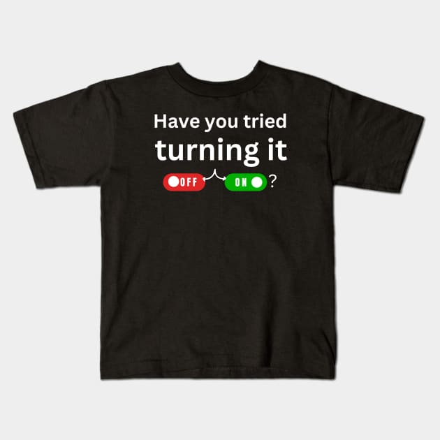 have you tried turning it off and on? Kids T-Shirt by ProLakeDesigns